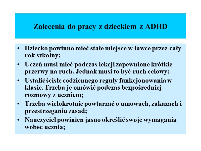 Zalecenia do pracy z dzieckiem z ADHD Dziecko powinno mieć stałe miejsce w ławce